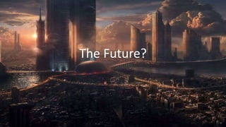 The Future?
 