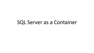 SQL Server as a Container
 