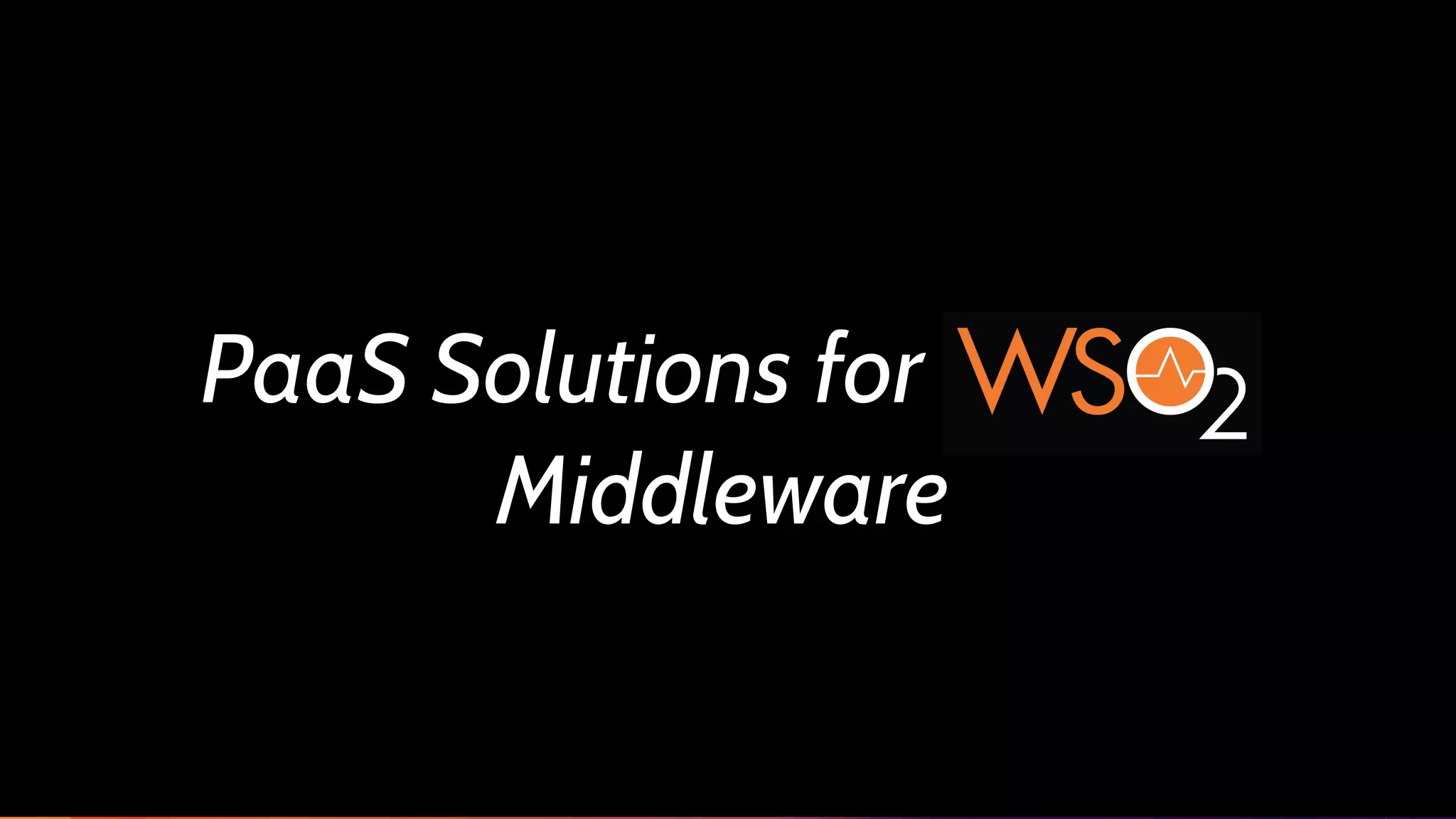 PaaS Solutions for
Middleware
 