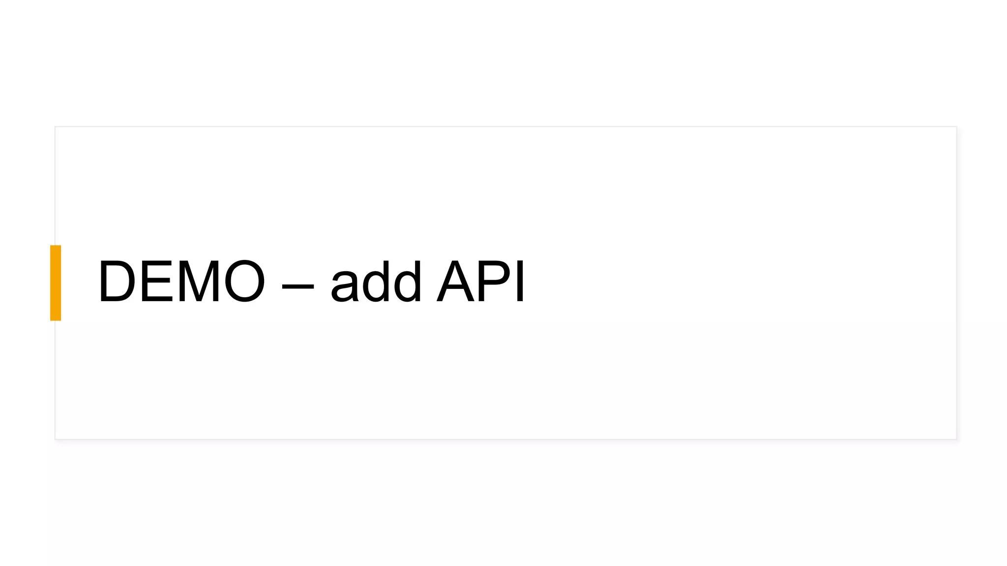 DEMO – add API
 