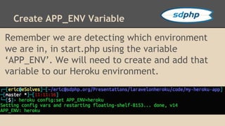 Create APP_ENV Variable 
Remember we are detecting which environment 
we are in, in start.php using the variable 
‘APP_ENV...