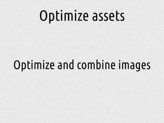 Optimize assets
Optimize and combine images
 