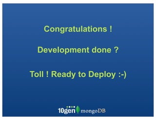 Congratulations !

  Development done ?

Toll ! Ready to Deploy :-)
 