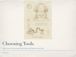 Choosing Tools
Take care of your tools and they will take care of you.

Traditional
 