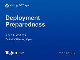 #MongoDBTokyo




Deployment
Preparedness
Alvin Richards
Technical Director, 10gen
 