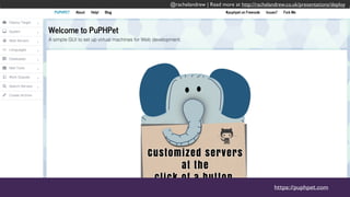 @rachelandrew | Read more at http://rachelandrew.co.uk/presentations/deploy
https://puphpet.com
@rachelandrew | Read more at http://rachelandrew.co.uk/presentations/deploy
 