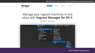 @rachelandrew | Read more at http://rachelandrew.co.uk/presentations/deploy
http://vagrantmanager.com/
 