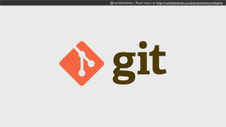 @rachelandrew | Read more at http://rachelandrew.co.uk/presentations/deploy
 