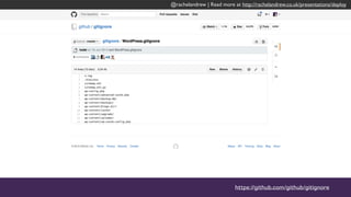 @rachelandrew | Read more at http://rachelandrew.co.uk/presentations/deploy
https://github.com/github/gitignore
 