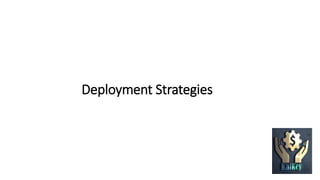 Deployment Strategies
 