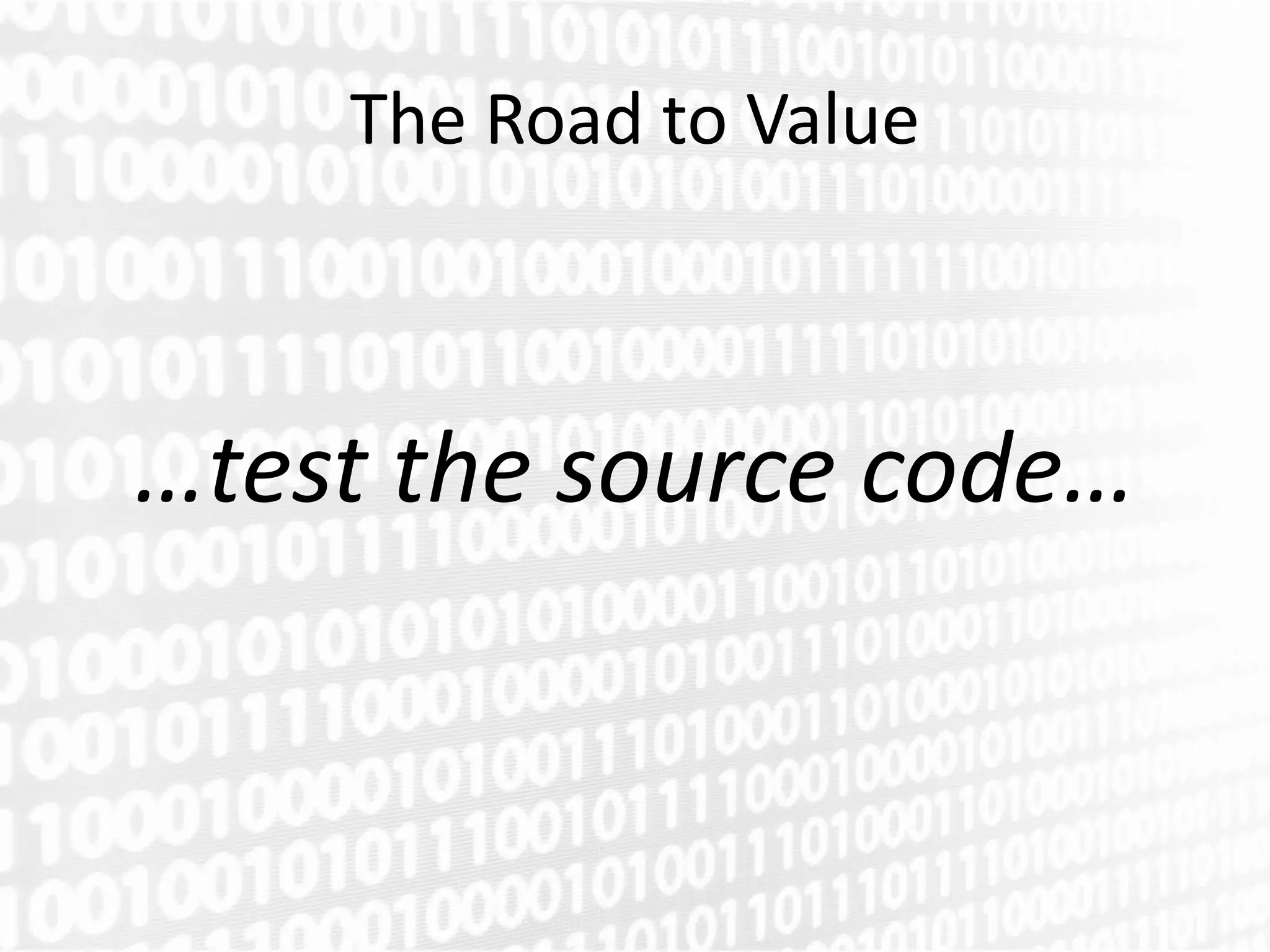 The Road to Value



…test the source code…
 