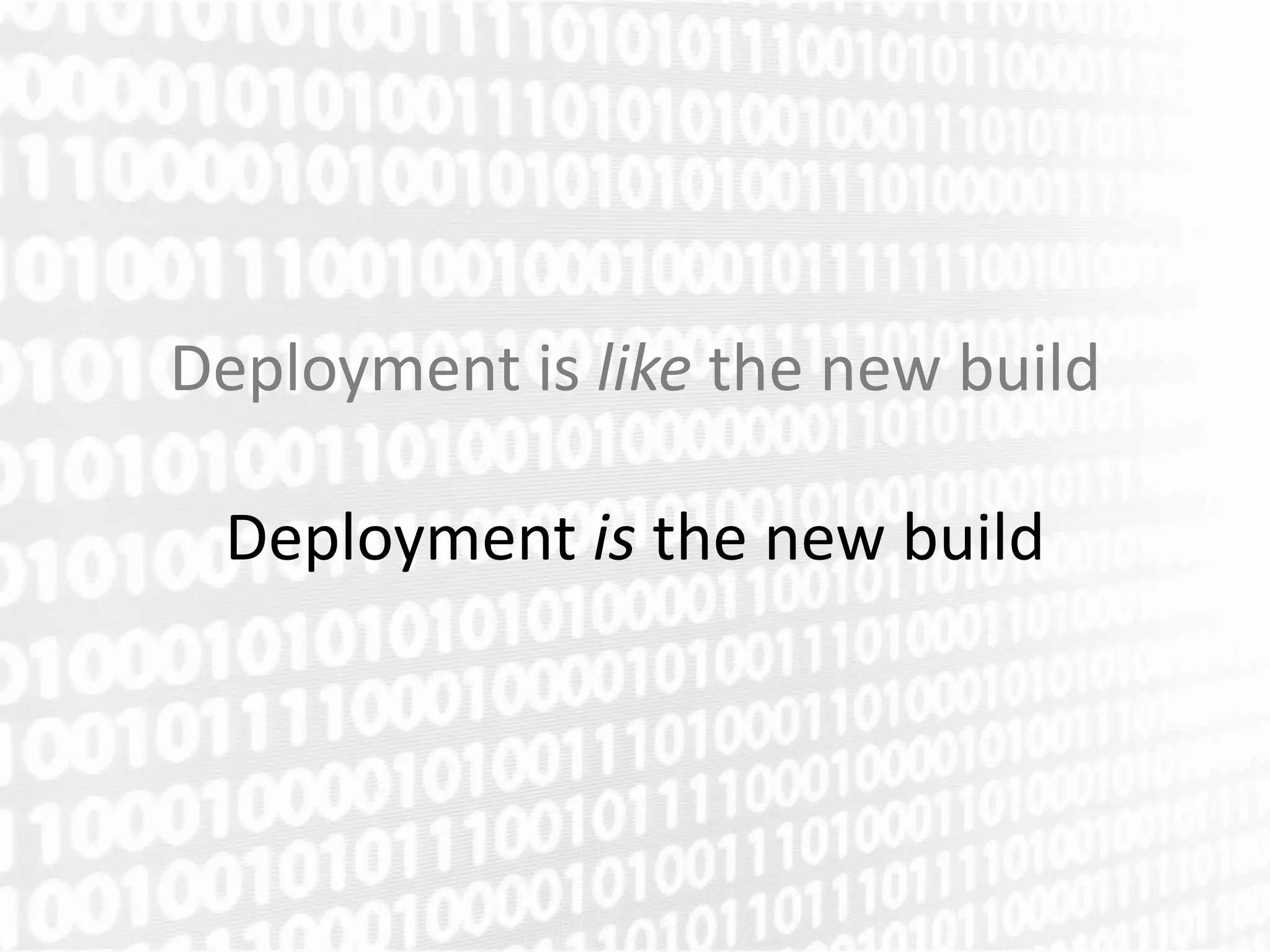 Deployment is like the new build

 Deployment is the new build
 