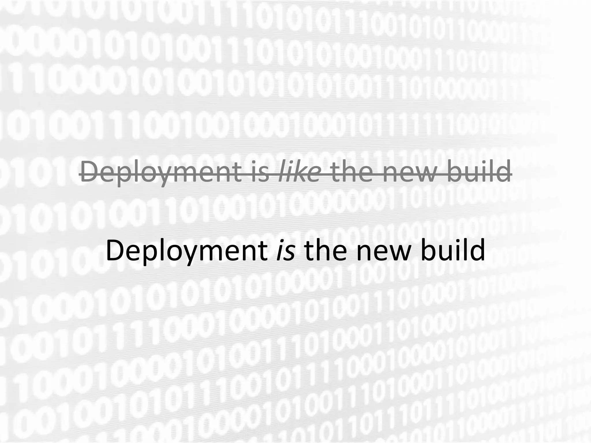 Deployment is like the new build

 Deployment is the new build
 
