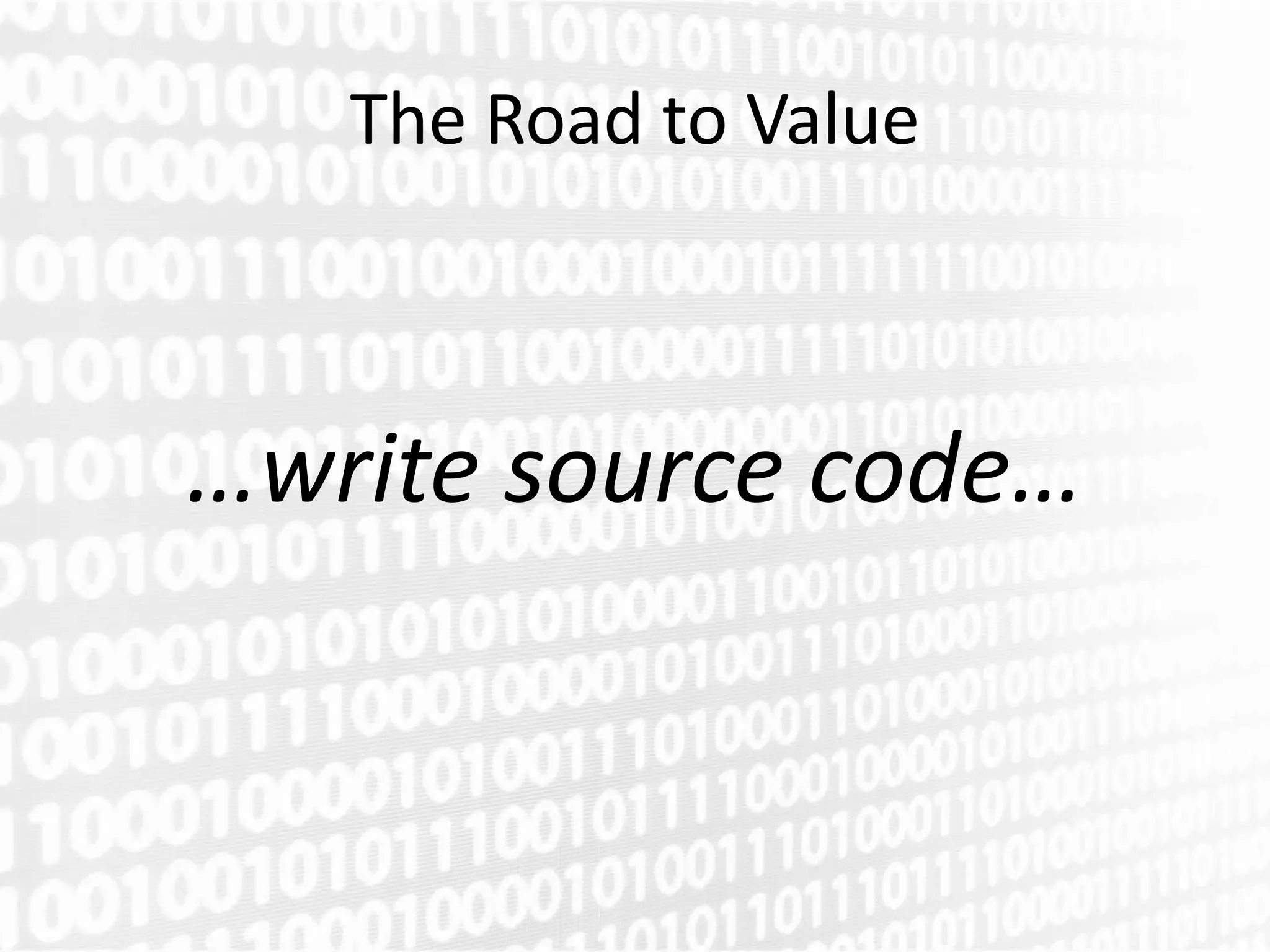The Road to Value



…write source code…
 
