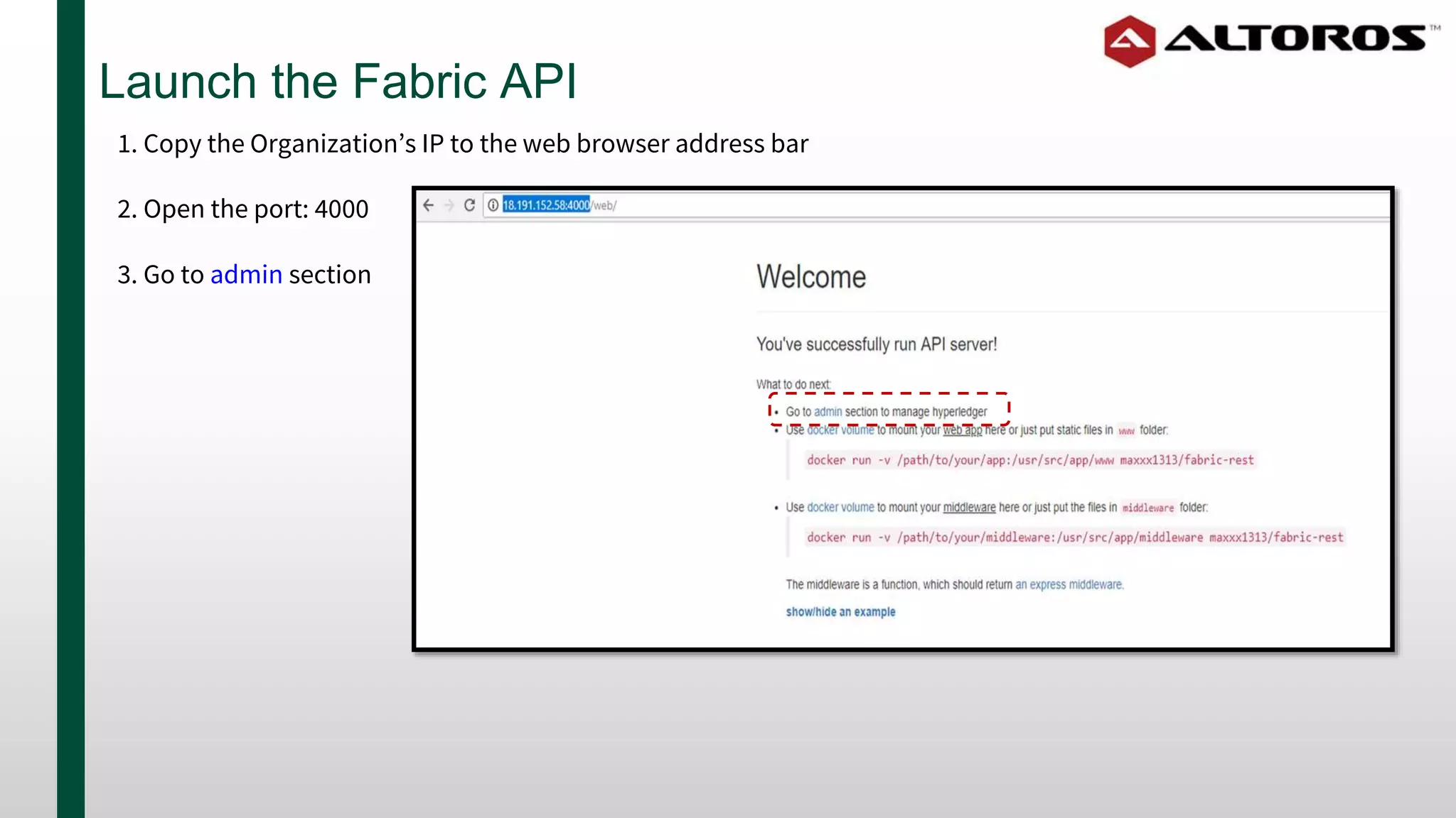 Launch the Fabric API
1. Copy the Organization’s IP to the web browser address bar
2. Open the port: 4000
3. Go to admin section
 