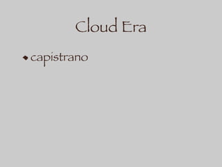 Cloud Era
capistrano
 