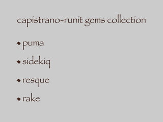 capistrano-runit gems collection
puma
sidekiq
resque
rake
 