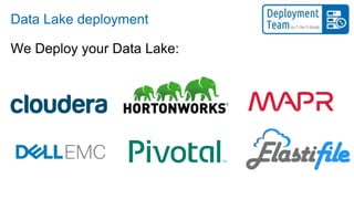 Data Lake deployment
We Deploy your Data Lake:
 
