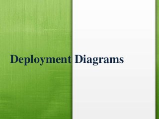 Deployment Diagrams
 
