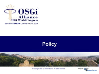 © copyright 2004 by OSGi Alliance All rights reserved.
Policy
 