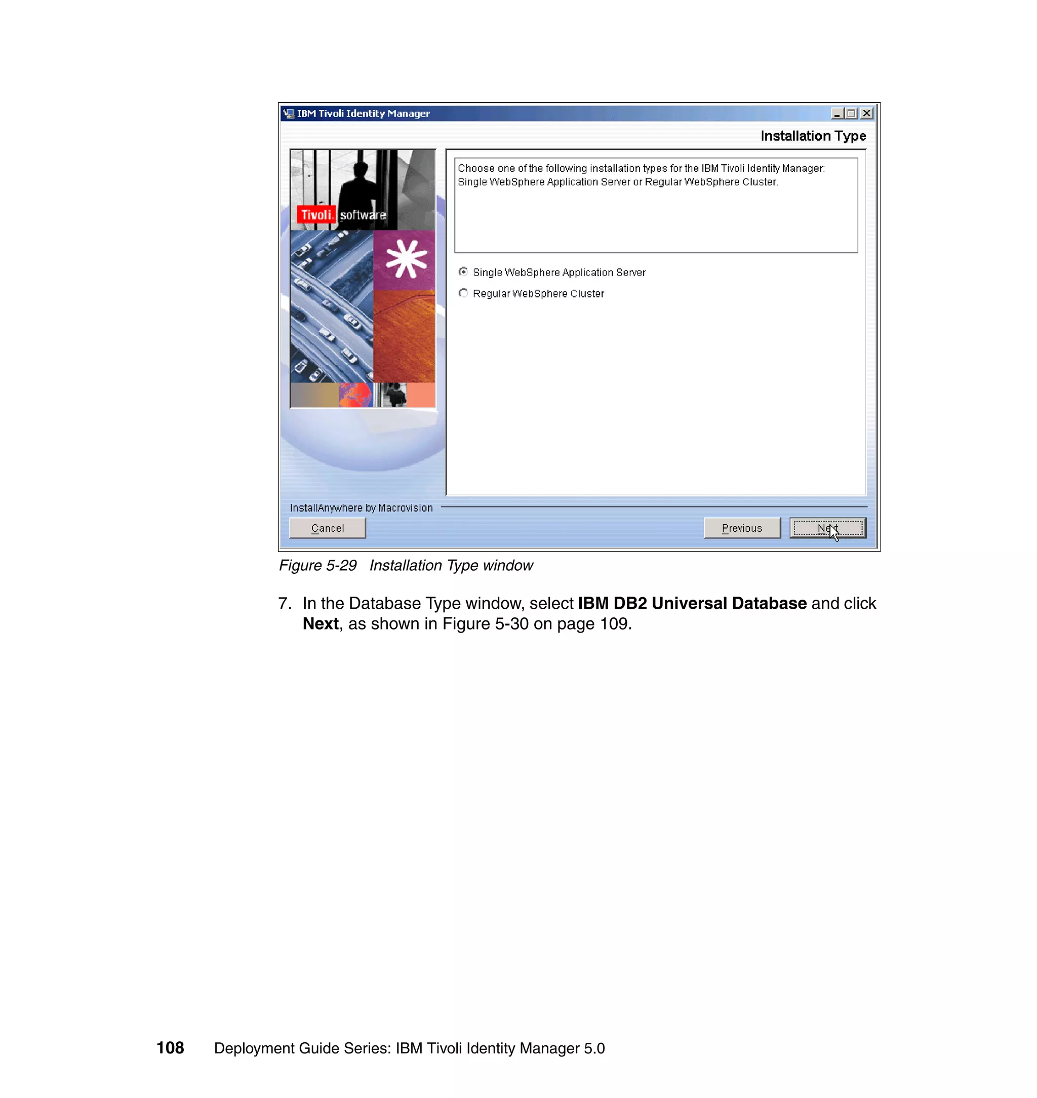 Figure 5-29 Installation Type window

               7. In the Database Type window, select IBM DB2 Universal Database and click
                  Next, as shown in Figure 5-30 on page 109.




108   Deployment Guide Series: IBM Tivoli Identity Manager 5.0
 