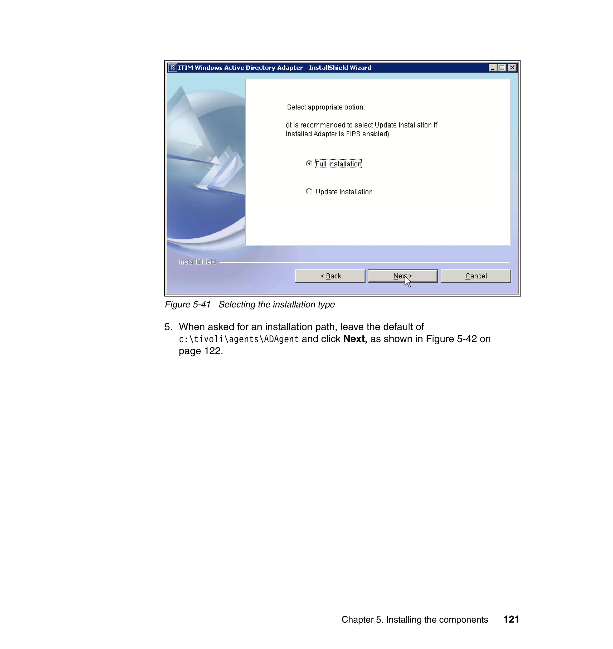 Figure 5-41 Selecting the installation type

5. When asked for an installation path, leave the default of
   c:tivoliagentsADAgent and click Next, as shown in Figure 5-42 on
   page 122.




                                              Chapter 5. Installing the components   121
 