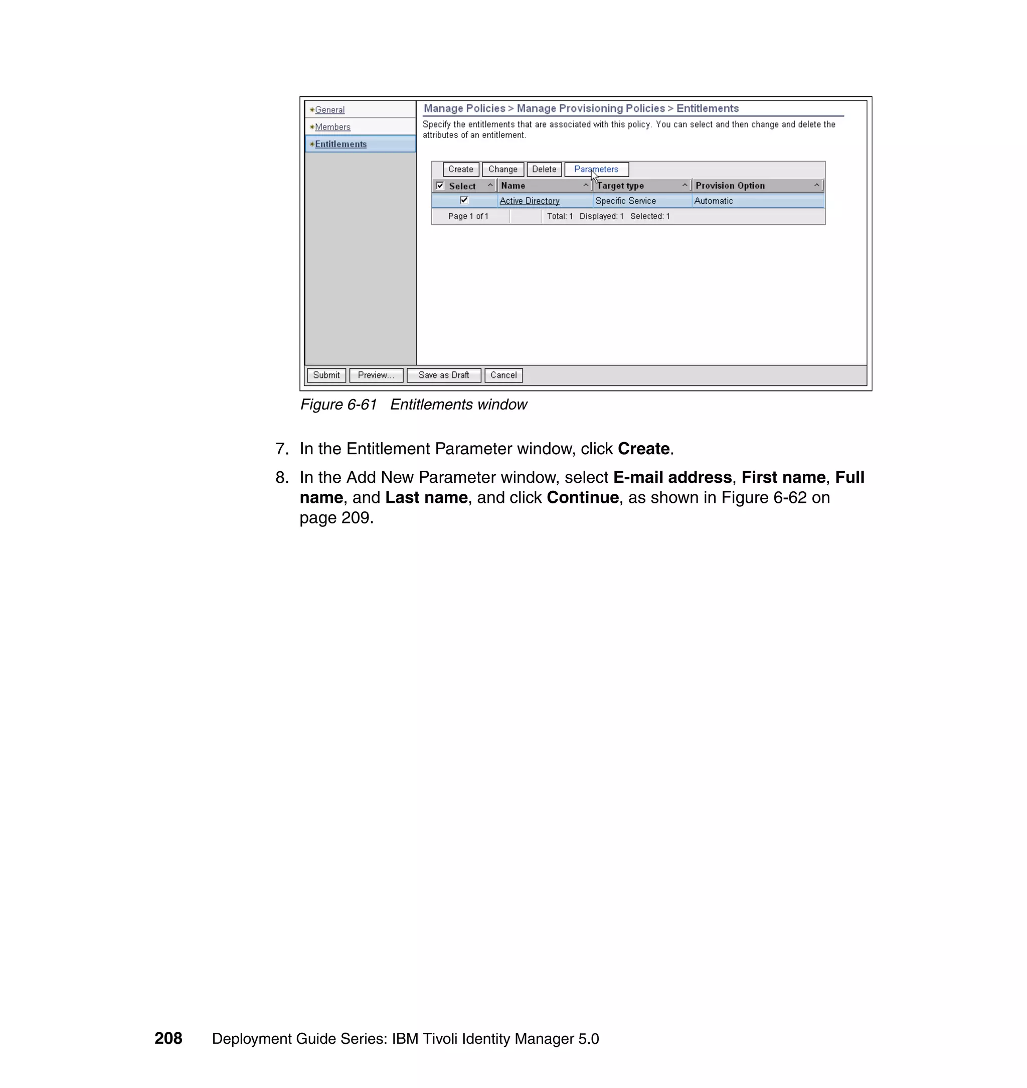 Figure 6-61 Entitlements window

               7. In the Entitlement Parameter window, click Create.
               8. In the Add New Parameter window, select E-mail address, First name, Full
                  name, and Last name, and click Continue, as shown in Figure 6-62 on
                  page 209.




208   Deployment Guide Series: IBM Tivoli Identity Manager 5.0
 
