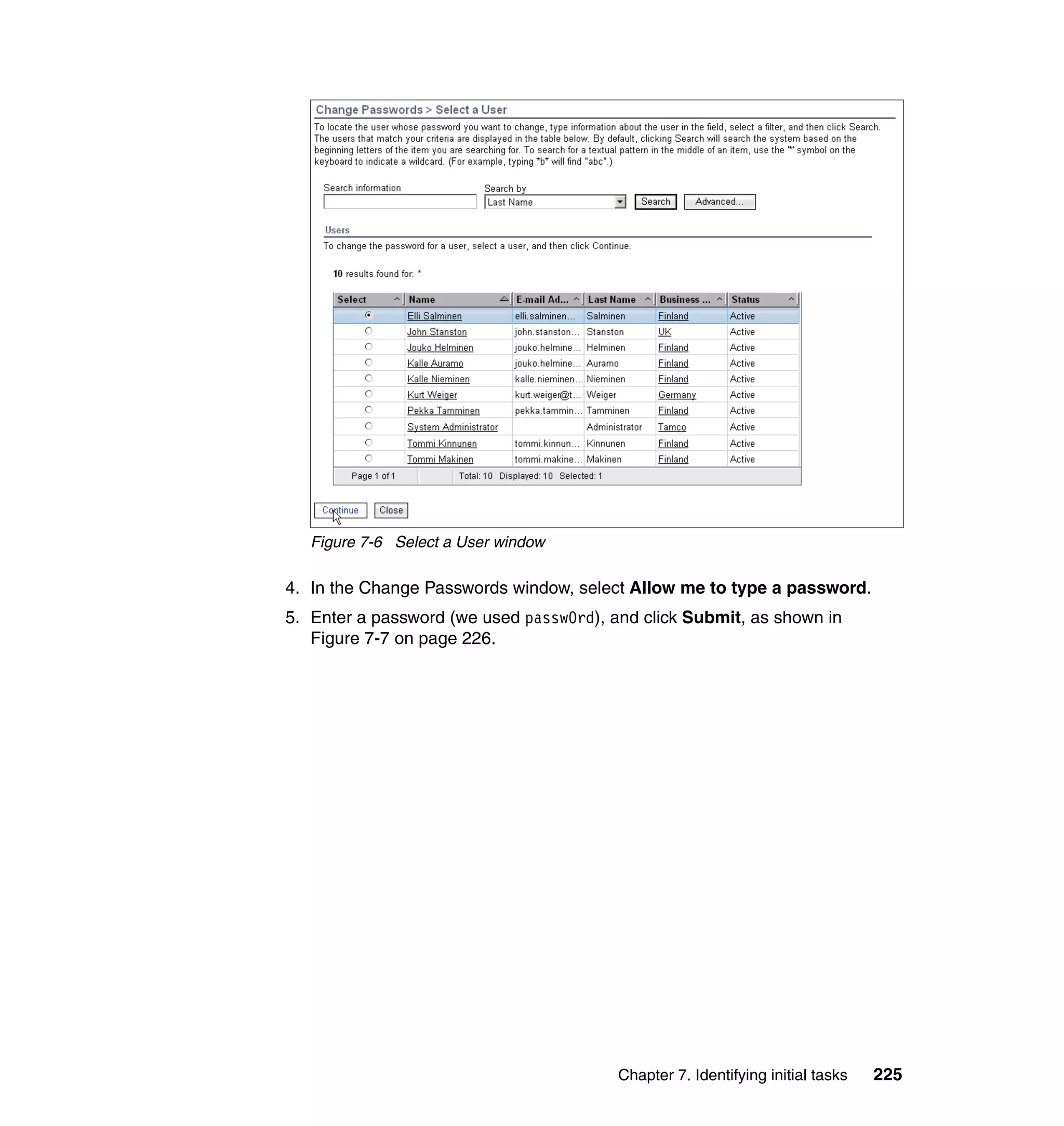 Figure 7-6 Select a User window

4. In the Change Passwords window, select Allow me to type a password.
5. Enter a password (we used passw0rd), and click Submit, as shown in
   Figure 7-7 on page 226.




                                         Chapter 7. Identifying initial tasks   225
 
