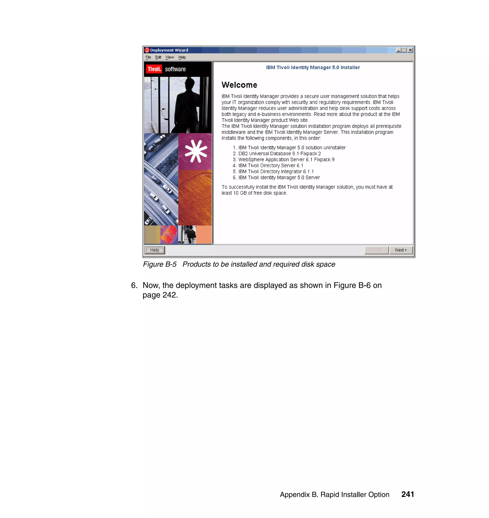 Figure B-5 Products to be installed and required disk space

6. Now, the deployment tasks are displayed as shown in Figure B-6 on
   page 242.




                                             Appendix B. Rapid Installer Option   241
 