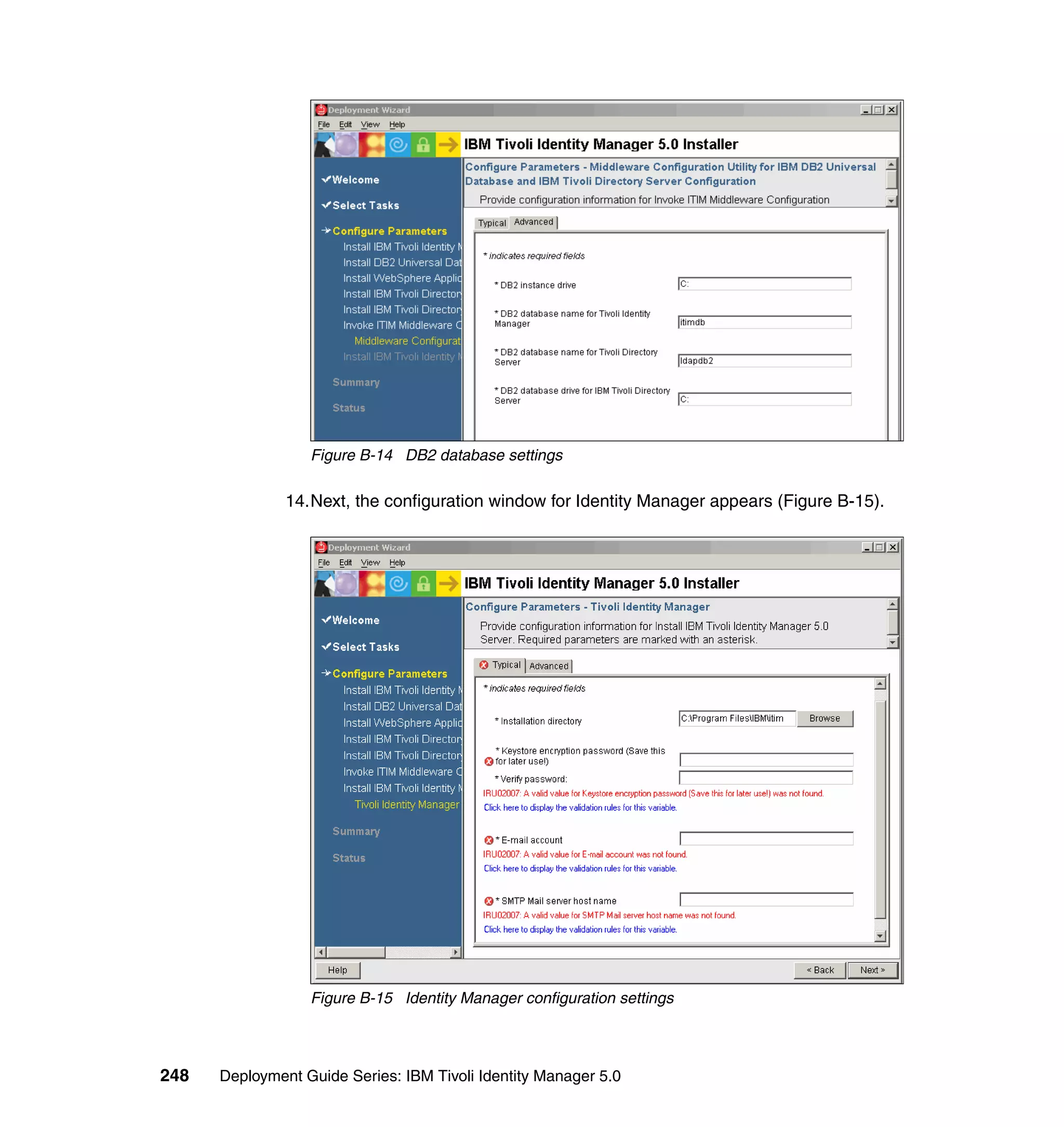 Figure B-14 DB2 database settings

               14.Next, the configuration window for Identity Manager appears (Figure B-15).




                  Figure B-15 Identity Manager configuration settings



248   Deployment Guide Series: IBM Tivoli Identity Manager 5.0
 