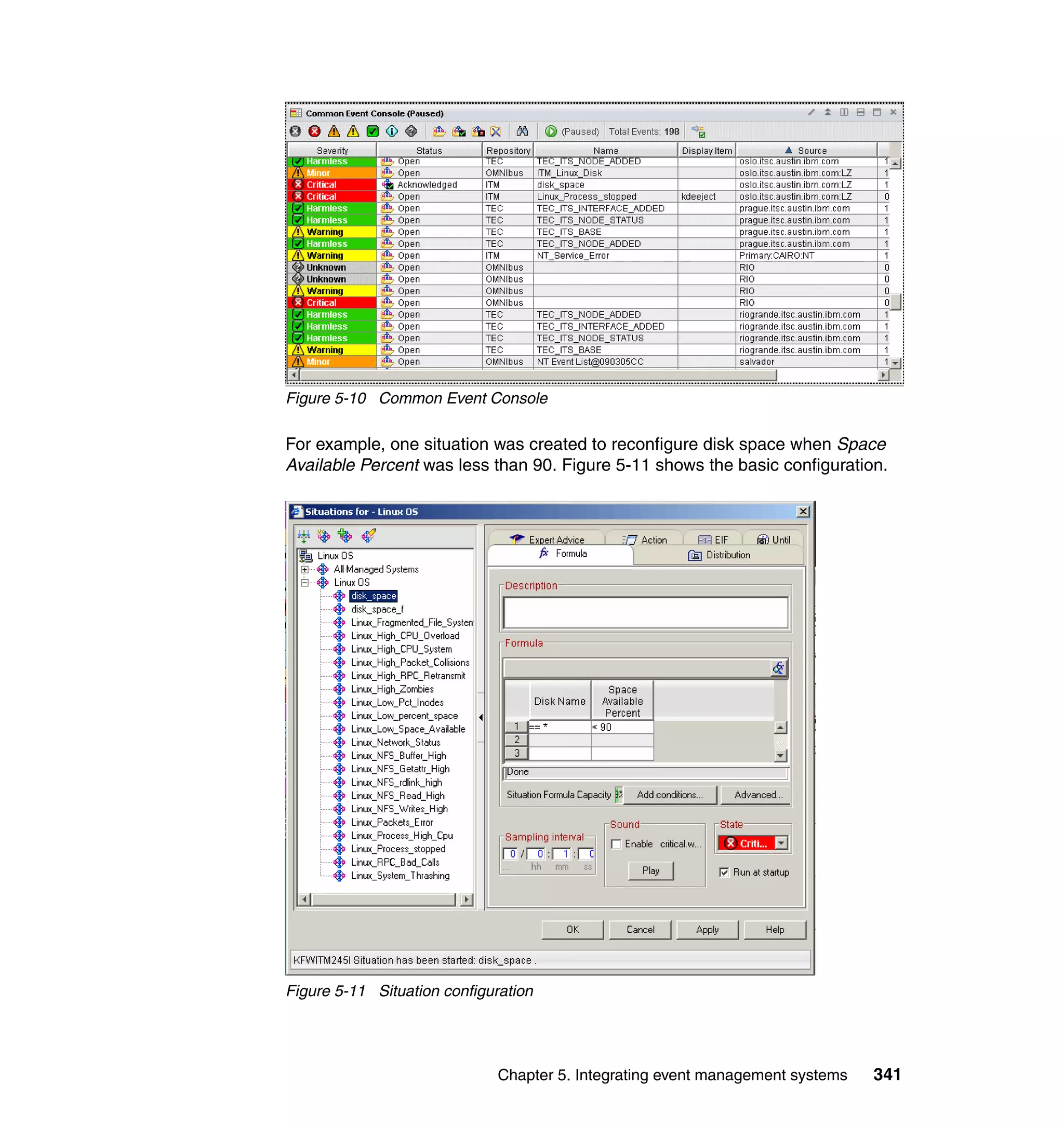 Figure 5-10 Common Event Console

For example, one situation was created to reconfigure disk space when Space
Available Percent was less than 90. Figure 5-11 shows the basic configuration.




Figure 5-11 Situation configuration




                              Chapter 5. Integrating event management systems   341
 