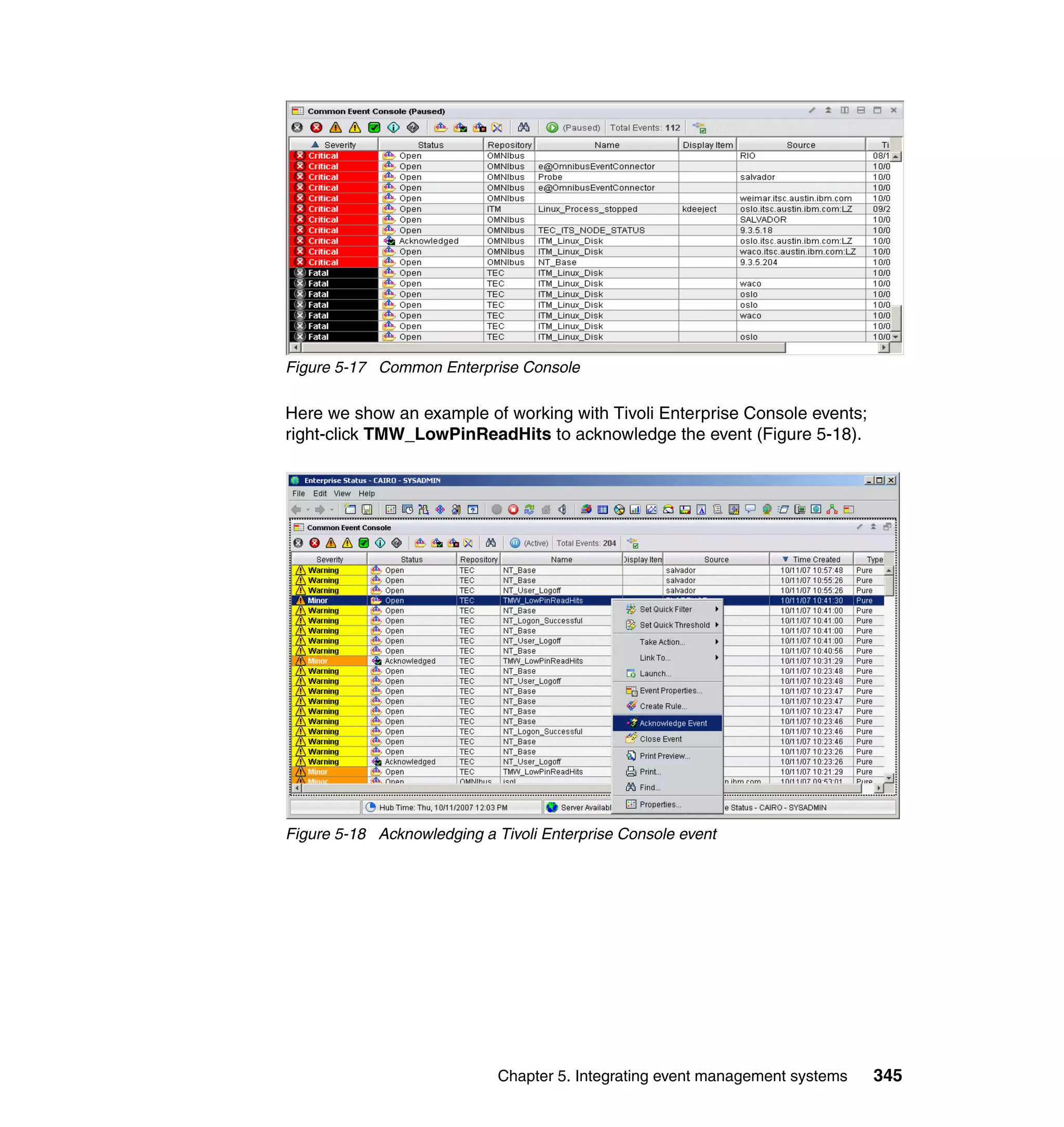 Figure 5-17 Common Enterprise Console

Here we show an example of working with Tivoli Enterprise Console events;
right-click TMW_LowPinReadHits to acknowledge the event (Figure 5-18).




Figure 5-18 Acknowledging a Tivoli Enterprise Console event




                             Chapter 5. Integrating event management systems   345
 