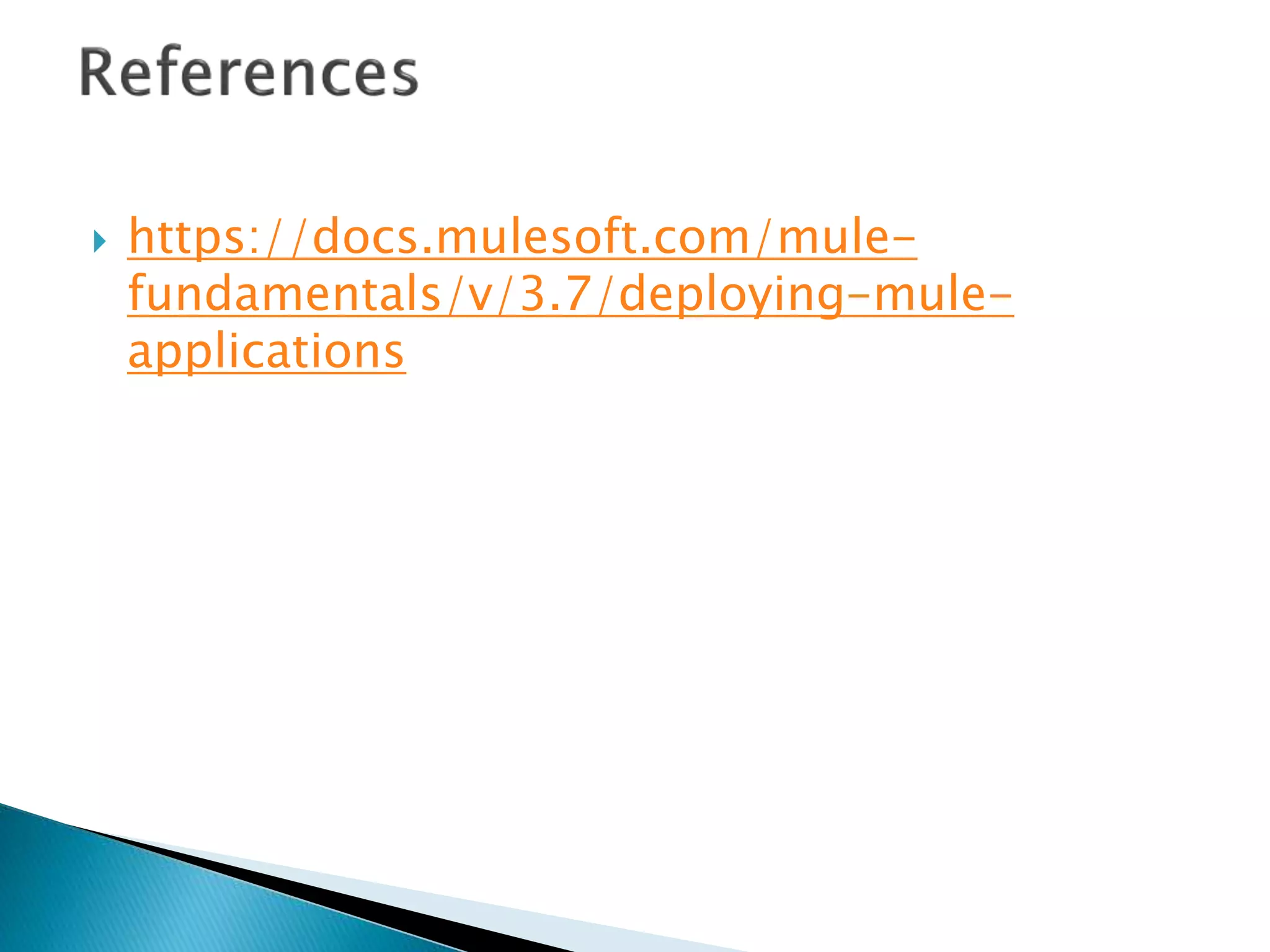  https://docs.mulesoft.com/mule-
fundamentals/v/3.7/deploying-mule-
applications
 
