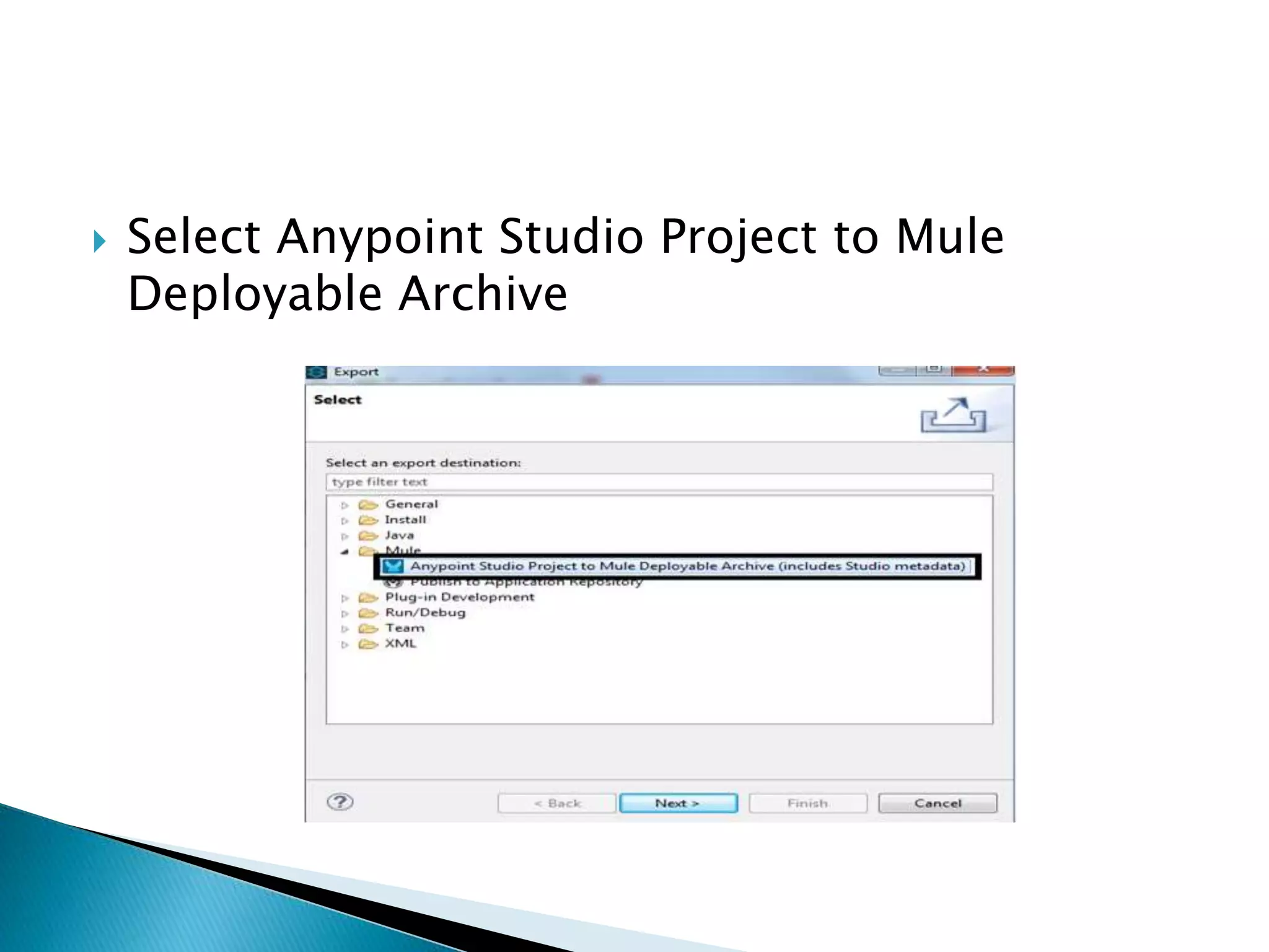 Select Anypoint Studio Project to Mule
Deployable Archive
 