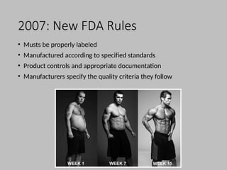 2007: New FDA Rules
• Musts be properly labeled
• Manufactured according to specified standards
• Product controls and appropriate documentation
• Manufacturers specify the quality criteria they follow
 