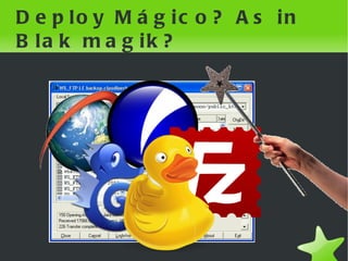 Deploy Mágico? As in Blak magik?




                 
 