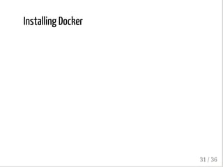 Installing Docker
31 / 36
 