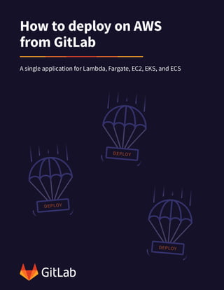 1



How to deploy on AWS
from GitLab
A single application for Lambda, Fargate, EC2, EKS, and ECS
 