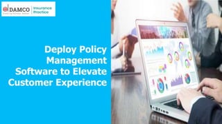 Deploy Policy
Management
Software to Elevate
Customer Experience
 