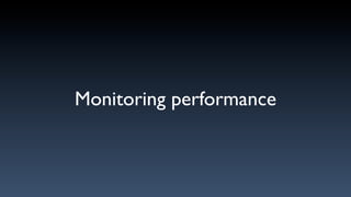 Monitoring performance
 
