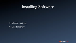 Installing Software


•   Ubuntu - apt-get

•   Linode Library
 