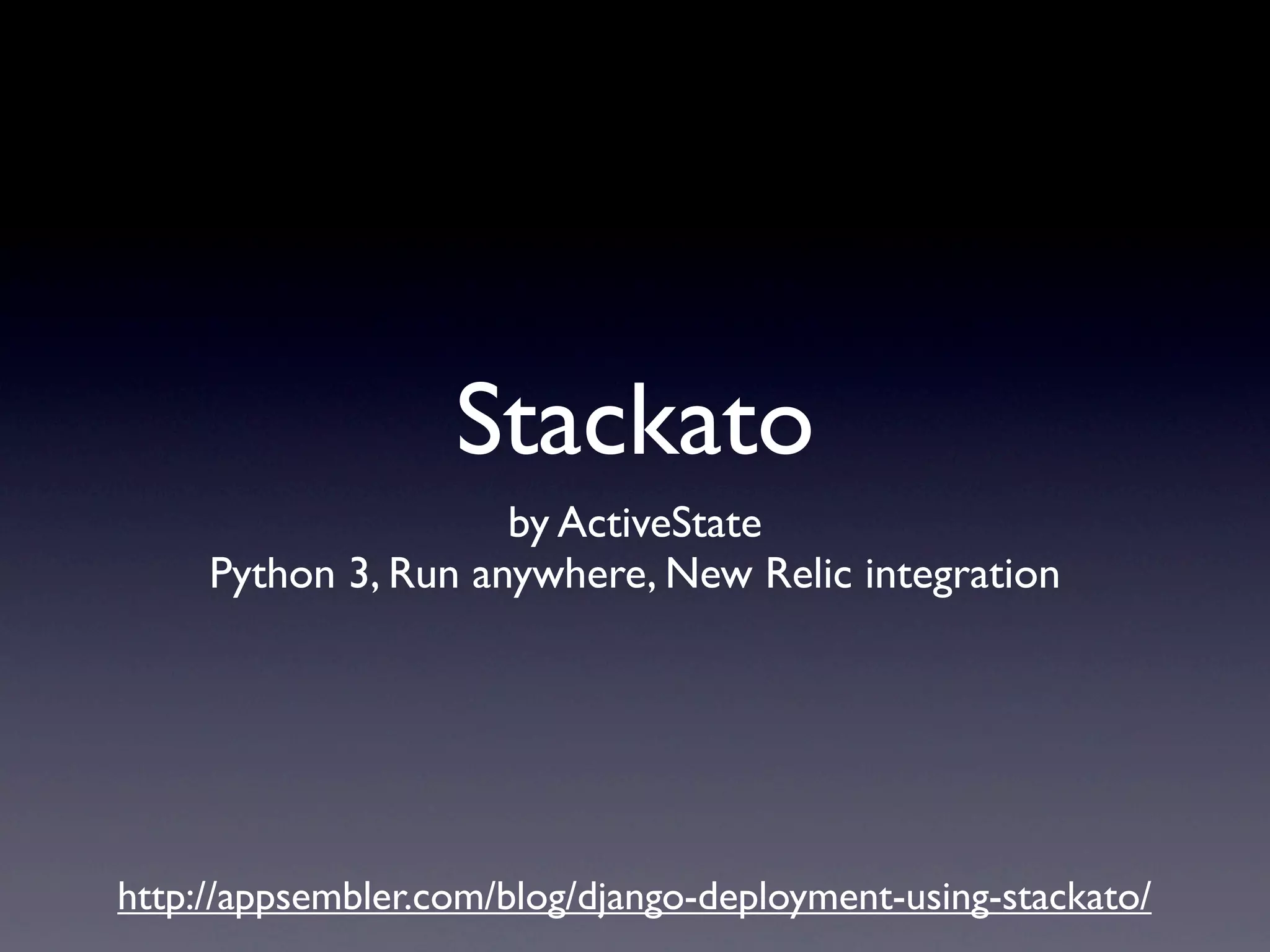 Stackato
                     by ActiveState
     Python 3, Run anywhere, New Relic integration




http://appsembler.com/blog/django-deployment-using-stackato/
 