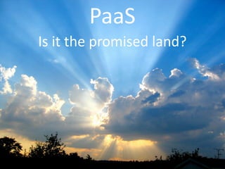 PaaS
Is  it  the  promised  land?
 