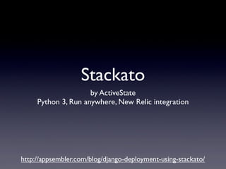 Stackato
                     by ActiveState
     Python 3, Run anywhere, New Relic integration




http://appsembler.com/blog/django-deployment-using-stackato/
 