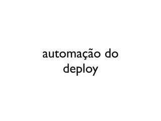 automação do
    deploy
 