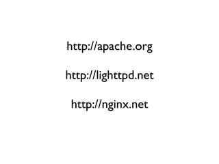 http://apache.org

http://lighttpd.net

 http://nginx.net
 