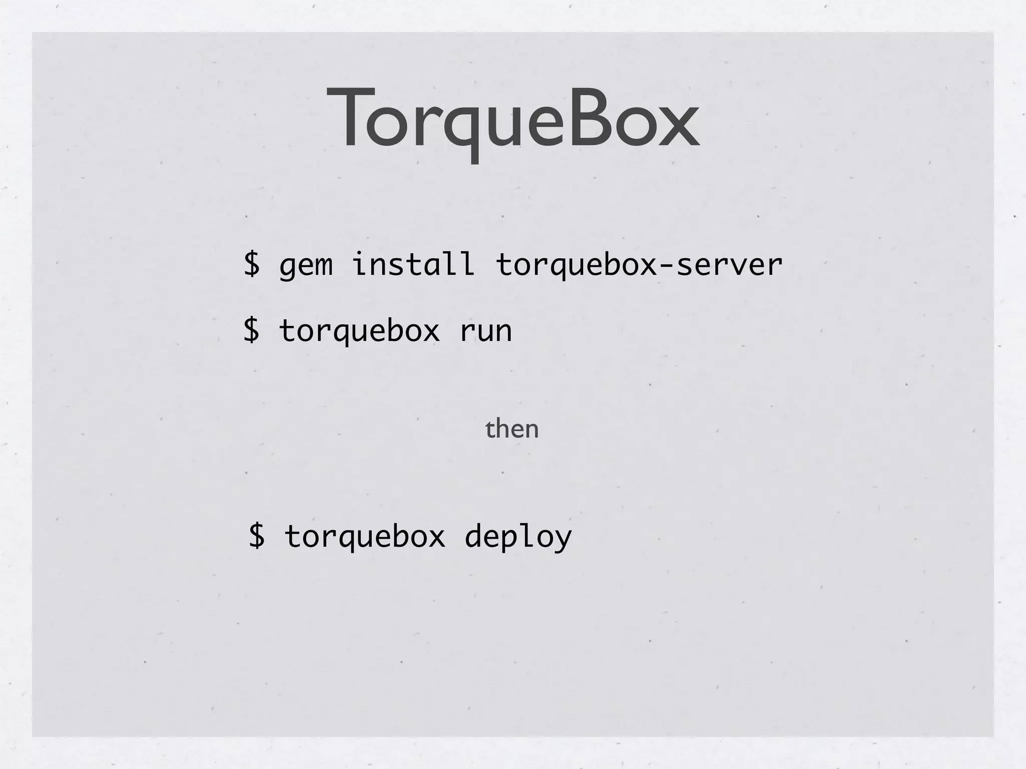 TorqueBox
$ gem install torquebox-server

$ torquebox run


             then


$ torquebox deploy
 