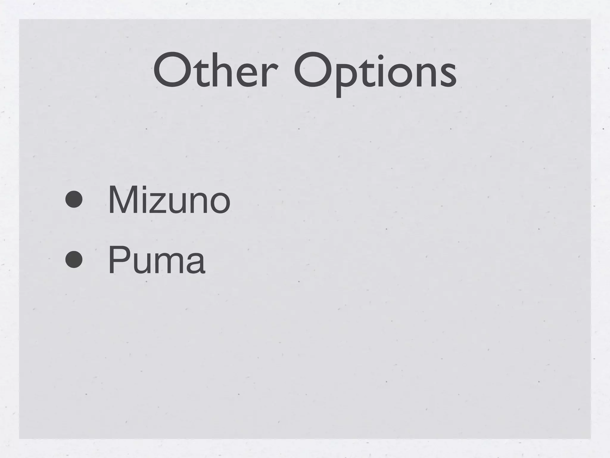 Other Options

• Mizuno
• Puma
 