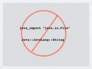 java_import “java.io.File”


 Java::JavaLang::String
 