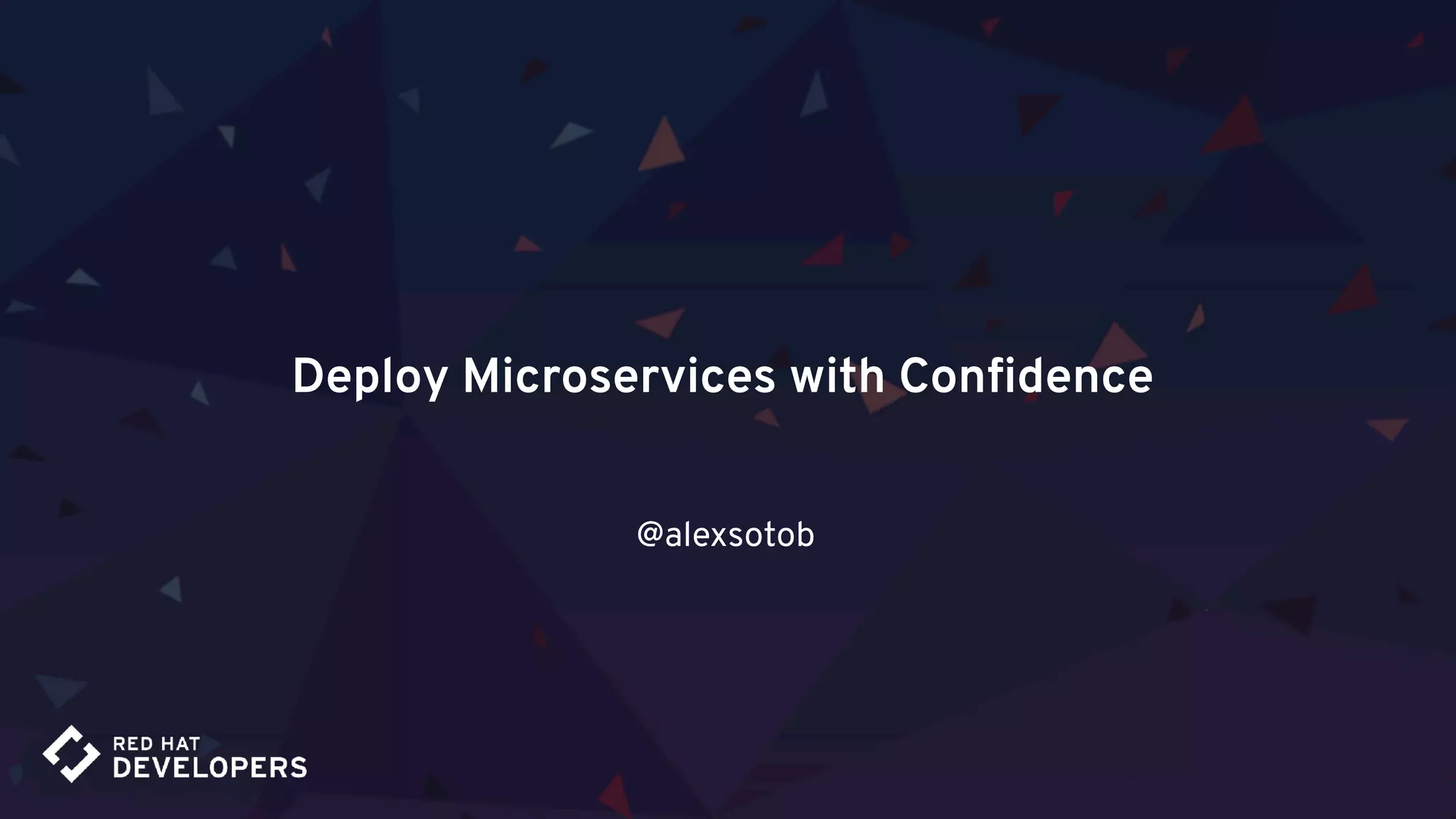 Deploy Microservices with Conﬁdence
@alexsotob
 